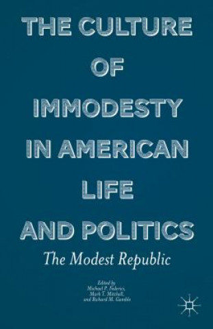 Book Culture of Immodesty in American Life and Politics Michael P Federici