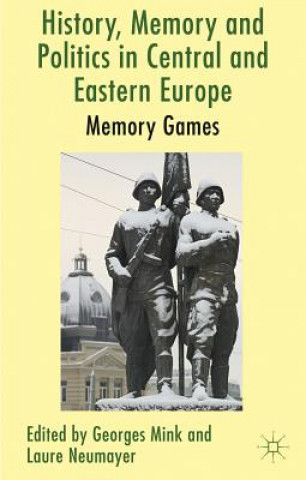 Könyv History, Memory and Politics in Central and Eastern Europe Georges Mink