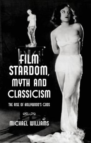 Könyv Film Stardom, Myth and Classicism Michael Williams