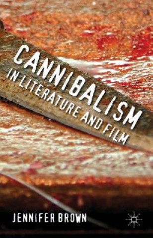 Könyv Cannibalism in Literature and Film Jennifer Brown