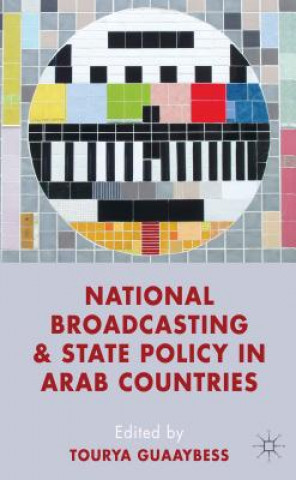 Kniha National Broadcasting and State Policy in Arab Countries Tourya Guaaybess