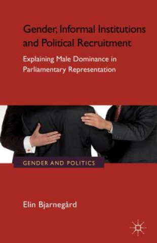 Buch Gender, Informal Institutions and Political Recruitment Elin Bjarnegĺrd