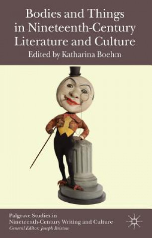 Kniha Bodies and Things in Nineteenth-Century Literature and Culture Katharina Boehm