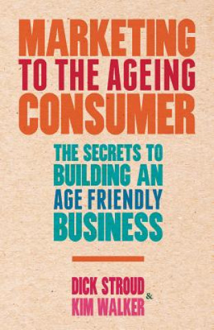 Carte Marketing to the Ageing Consumer Dick Stroud
