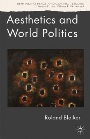 Könyv Aesthetics and World Politics Roland Bleiker