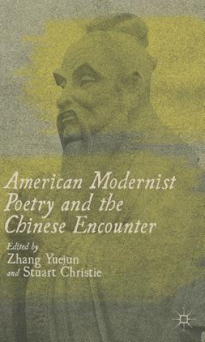 Książka American Modernist Poetry and the Chinese Encounter Zhang Yuejun