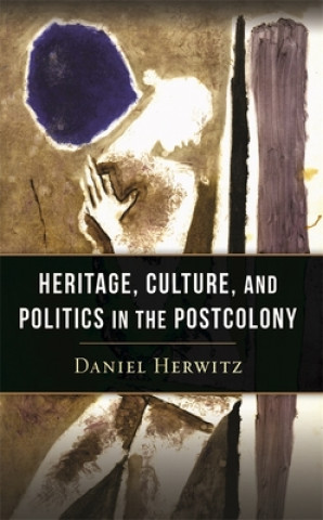 Könyv Heritage, Culture, and Politics in the Postcolony Herwitz