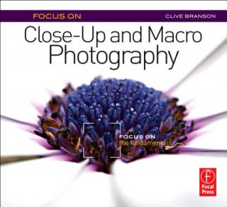 Livre Focus On Close-Up and Macro Photography Clive Branson