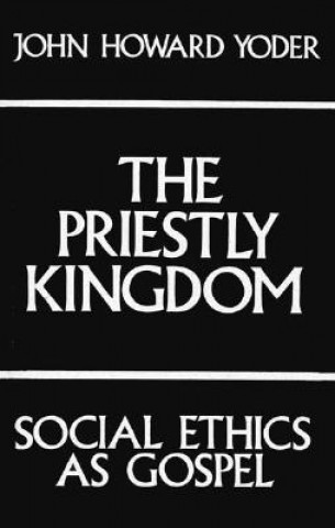 Knjiga Priestly Kingdom John Howard Yoder