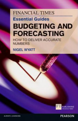Könyv Financial Times Essential Guide to Budgeting and Forecasting, The Nigel Wyatt