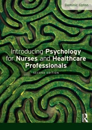 Könyv Introducing Psychology for Nurses and Healthcare Professionals Dominic Upton