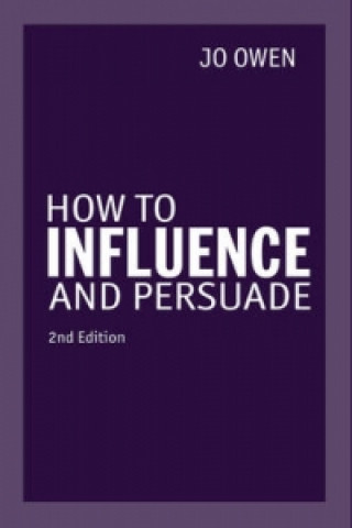 Kniha How to Influence and Persuade Jo Owen
