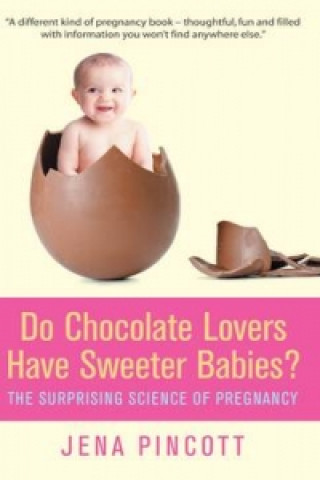 Knjiga Do Chocolate Lovers Have Sweeter Babies? Jena Pincott