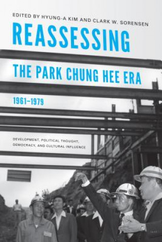 Könyv Reassessing the Park Chung Hee Era, 1961-1979 Hyung-A Kim