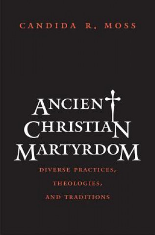 Buch Ancient Christian Martyrdom Candida R Moss