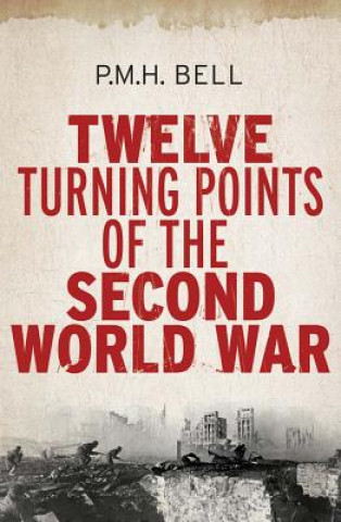 Carte Twelve Turning Points of the Second World War P M H Bell