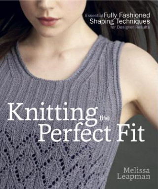 Könyv Knitting the Perfect Fit Melissa Leapman