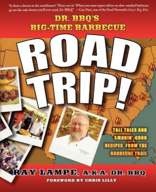 Könyv Dr. BBQ's Big-time Barbecue Road Trip! Ray Lampe