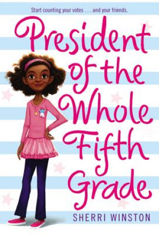 Kniha President Of The Whole Fifth Grade Sherri Winston