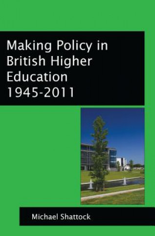 Kniha Making Policy in British Higher Education 1945-2011 Michael Shattock