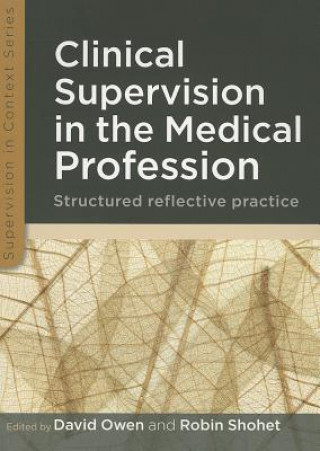 Kniha Clinical Supervision in the Medical Profession: Structured Reflective Practice David Owen