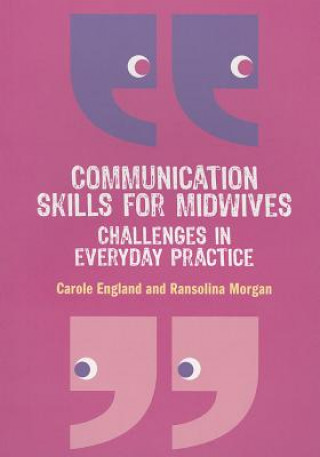 Knjiga Communication Skills for Midwives: Challenges in everyday practice Carole England