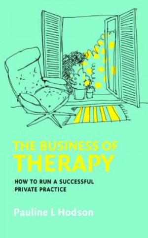 Könyv Business of Therapy: How to Run a Successful Private Practice Pauline Hodson