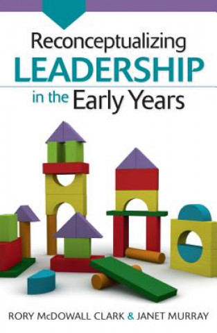 Carte Reconceptualizing Leadership in the Early Years Rory McDowall Clark