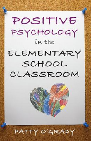 Kniha Positive Psychology in the Elementary School Classroom Patty Ogrady