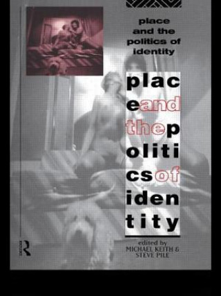 Kniha Place and the Politics of Identity Michael Keith