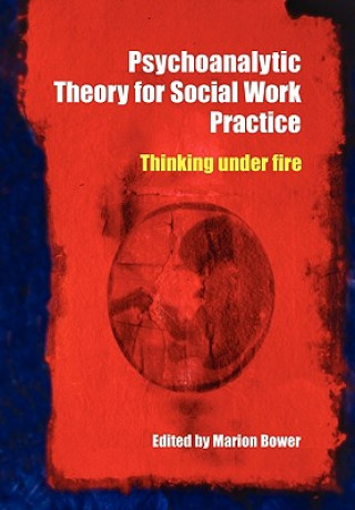 Książka Psychoanalytic Theory for Social Work Practice Marion Bower