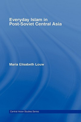 Carte Everyday Islam in Post-Soviet Central Asia Maria Louw