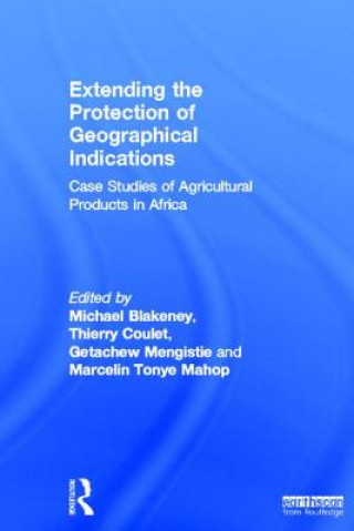 Könyv Extending the Protection of Geographical Indications Michael Blakeney