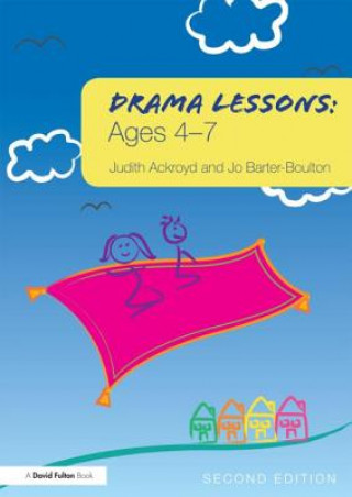 Könyv Drama Lessons: Ages 4-7 Judith Ackroyd