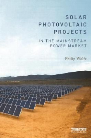 Kniha Solar Photovoltaic Projects in the Mainstream Power Market Philip Wolfe