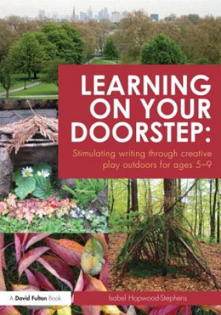 Kniha Learning on your doorstep: Stimulating writing through creative play outdoors for ages 5-9 Isabel Hopwood Stephens