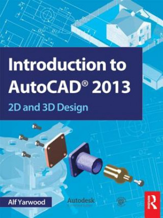 Könyv Introduction to AutoCAD 2013 Alf Yarwood