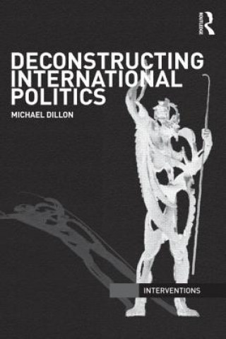 Kniha Deconstructing International Politics Michael Dillon