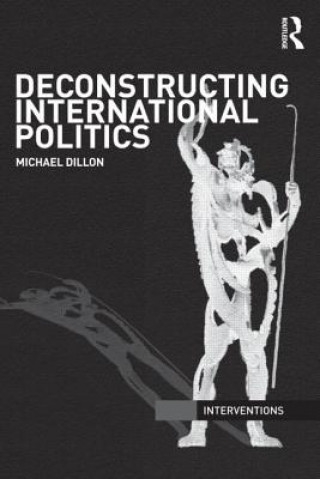 Книга Deconstructing International Politics Michael Dillon