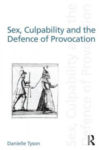 Carte Sex, Culpability and the Defence of Provocation Danielle Tyson