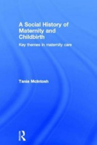 Kniha Social History of Maternity and Childbirth Tania McIntosh