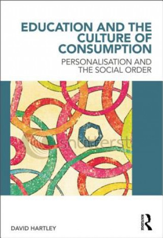 Kniha Education and the Culture of Consumption David Hartley