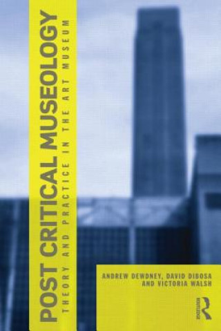 Kniha Post Critical Museology Andrew Dewdney