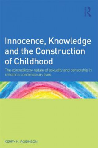 Kniha Innocence, Knowledge and the Construction of Childhood Kerry Robinson