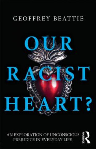 Książka Our Racist Heart? Geoffrey Beattie