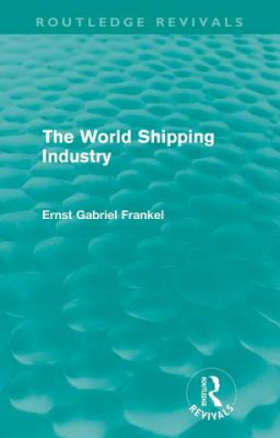 Carte World Shipping Industry (Routledge Revivals) Ernst Gabriel Frankel