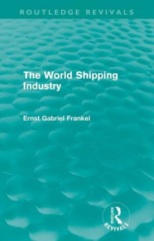 Kniha World Shipping Industry (Routledge Revivals) Ernst Gabriel Frankel