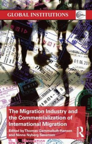 Kniha Migration Industry and the Commercialization of International Migration 