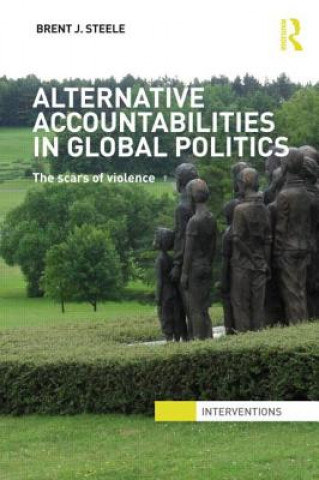 Kniha Alternative Accountabilities in Global Politics Brent Steele