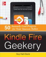 Carte Kindle Fire Geekery: 50 Insanely Cool Projects for Your Amazon Tablet Guy Hart-Davis